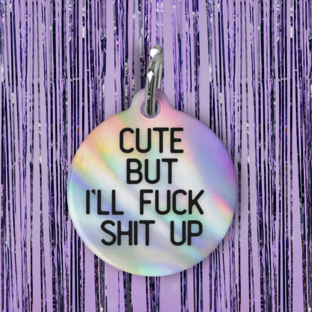 Cute But I'll Fuck Shit Up Pet ID Tag