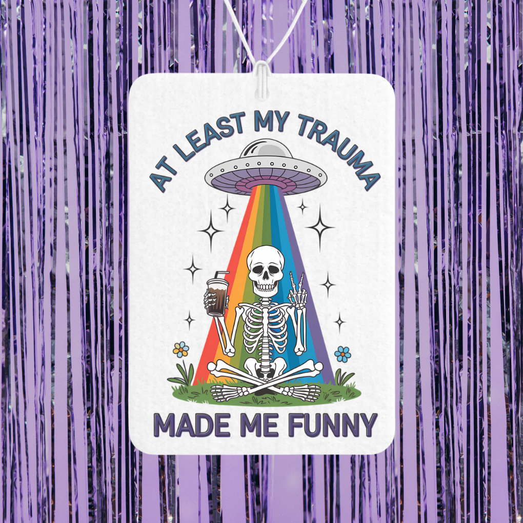 At Least My Trauma Made Me Funny Unscented Car Freshener