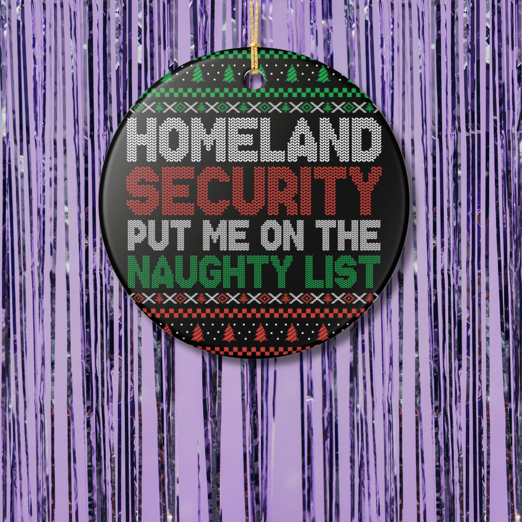 Homeland Security Put Me On The Naughty List Christmas Ornament