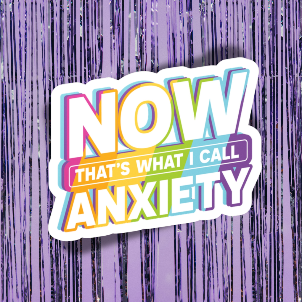 Colorful sticker with 'NOW THAT'S WHAT I CALL ANXIETY' text on a purple background