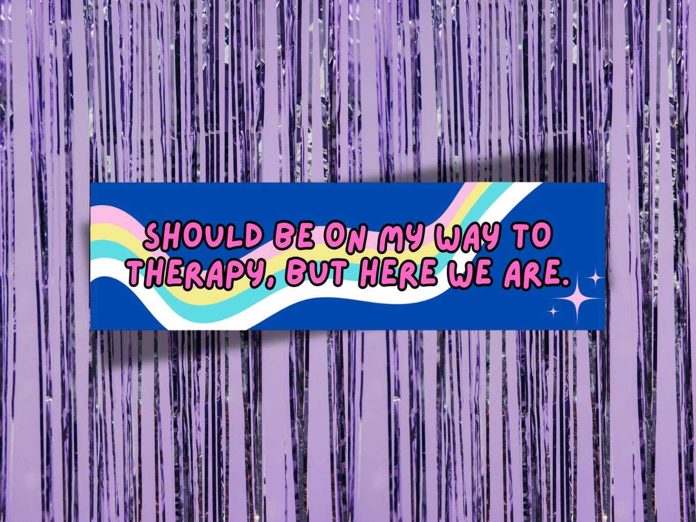 Should Be On My Way to Therapy but Here We Are Bumper Stickers | Funny Quote Sticker
