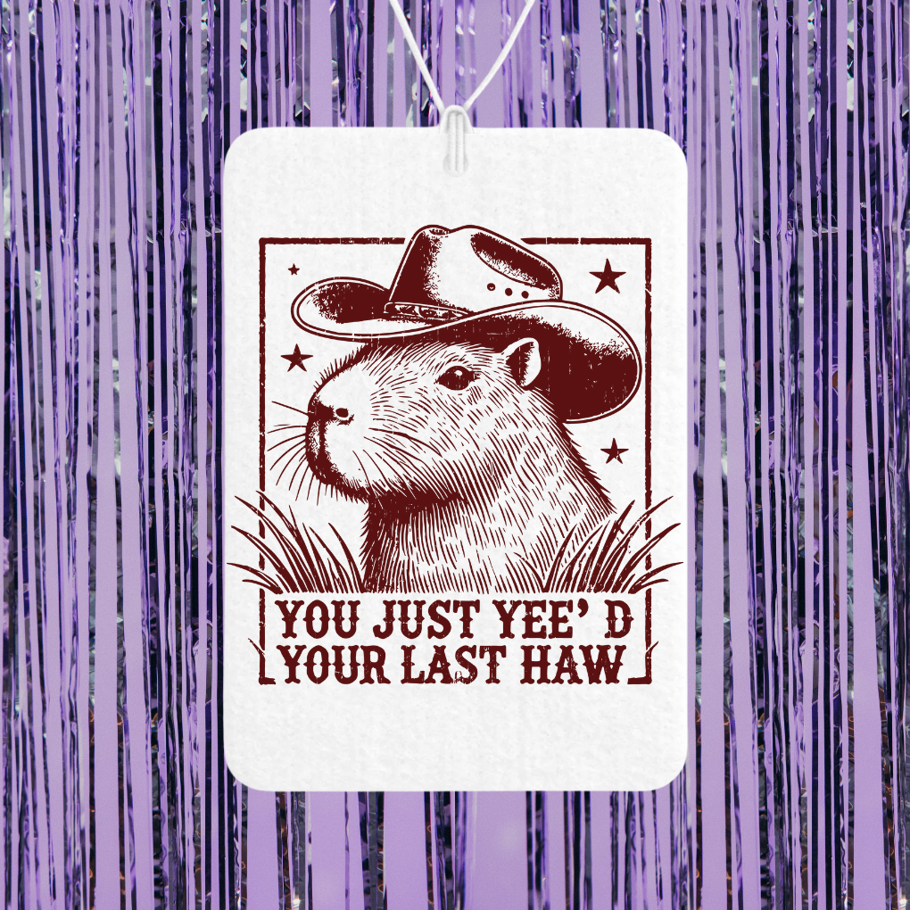 You Just Yee'd Your Last Haw Unscented Car Freshener