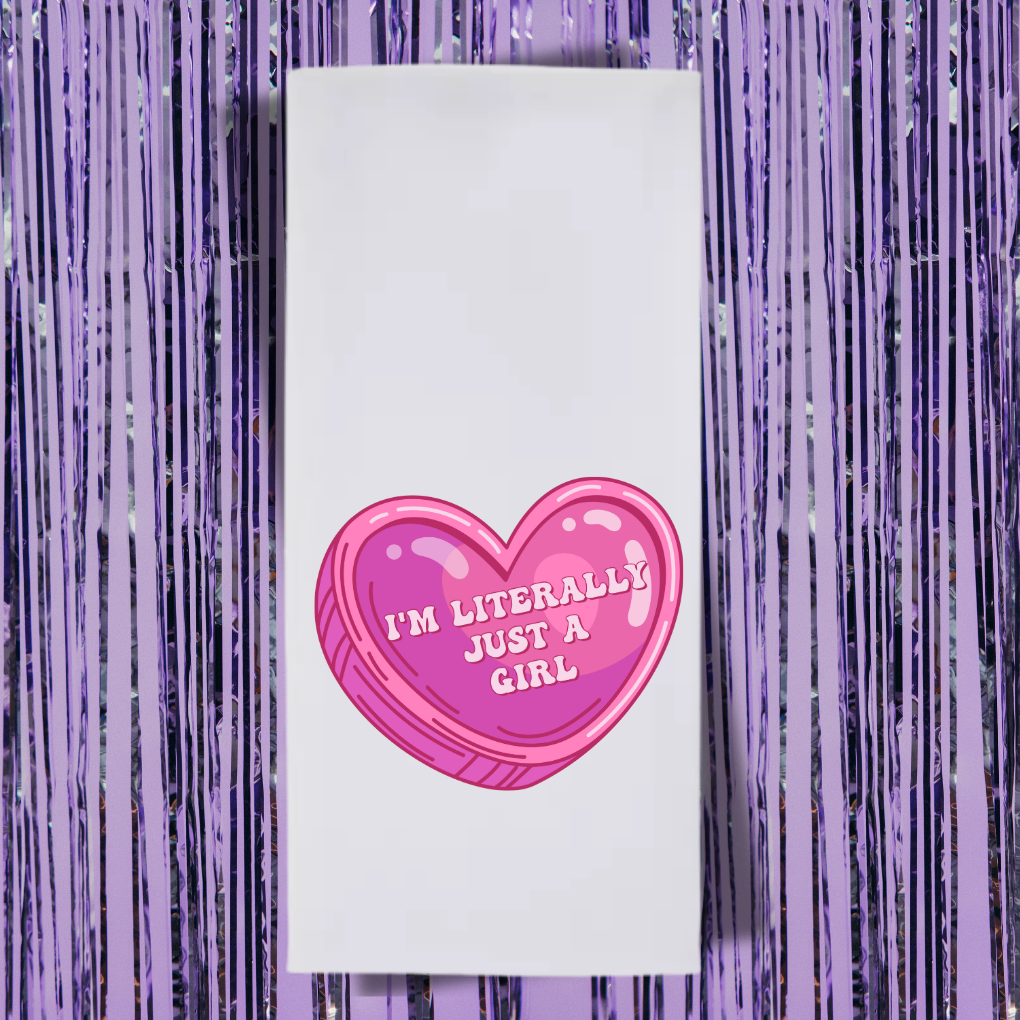 I'm Literally Just A Girl Tea Towel