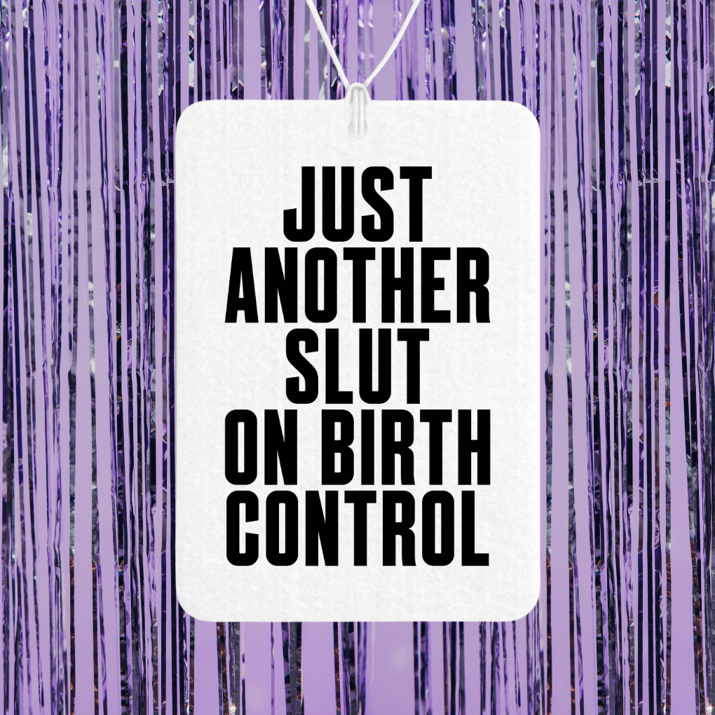 Just Another Slut On Birth Control Unscented Car Freshener