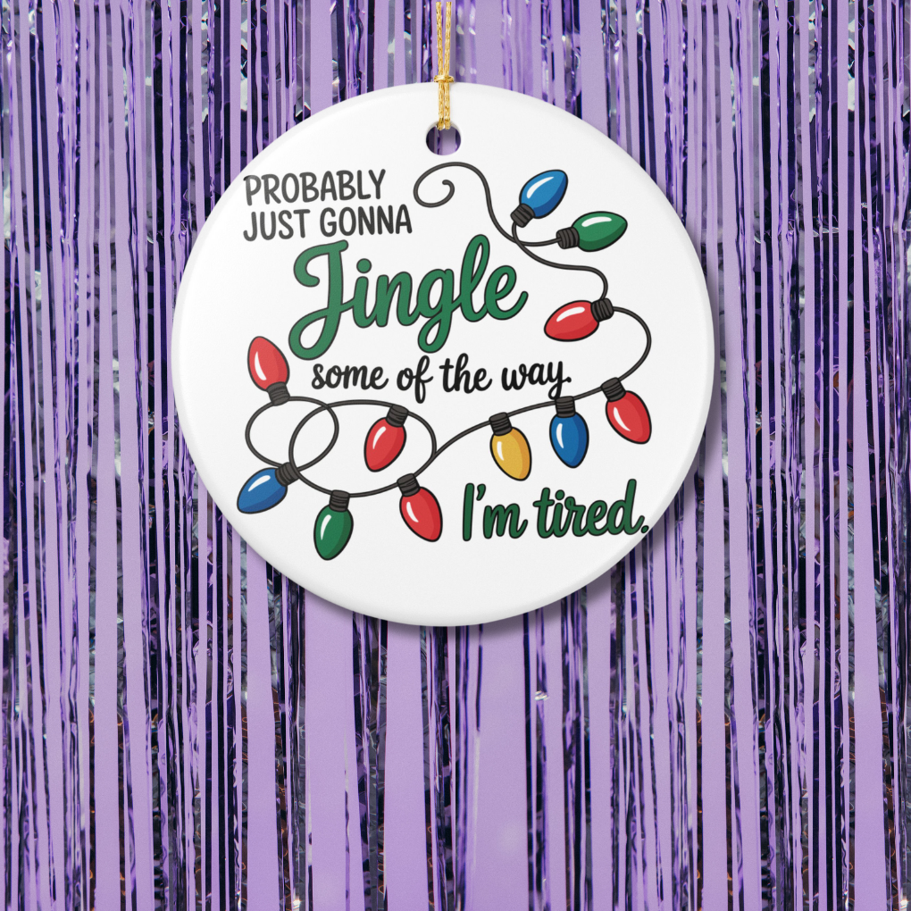 Probably Just Gonna Jingle Some Of The Way Christmas Ornament