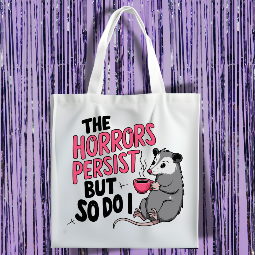 The Horrors Persist, But So Do I Tote Bag