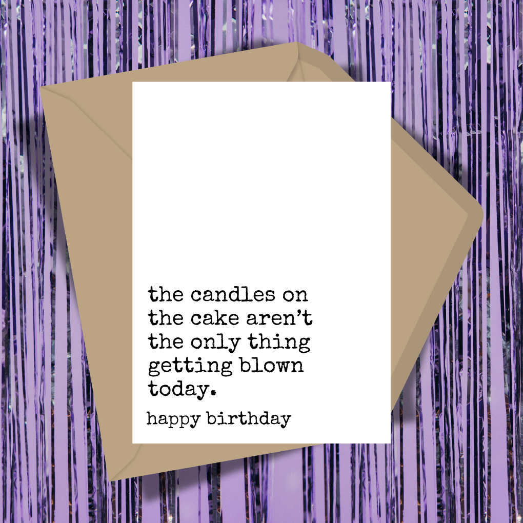 Candles Aren't The Only Thing Getting Blown Today Greeting Card