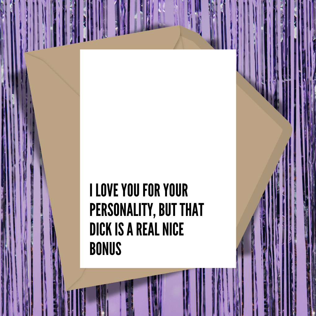 I Love You For Your Personality But That Dick Is A Real Nice Bonus Greeting Card