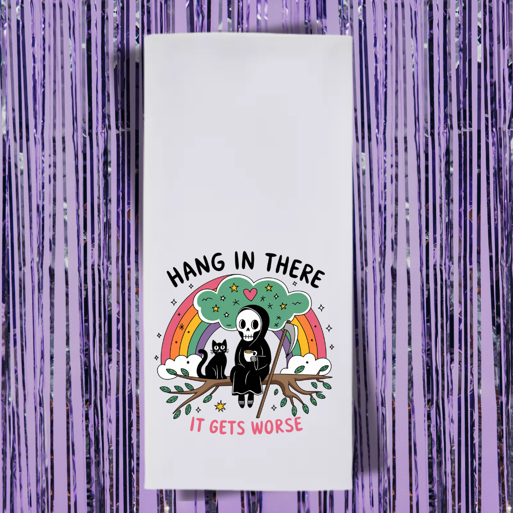 Hang In There It Gets Worse Tea Towel