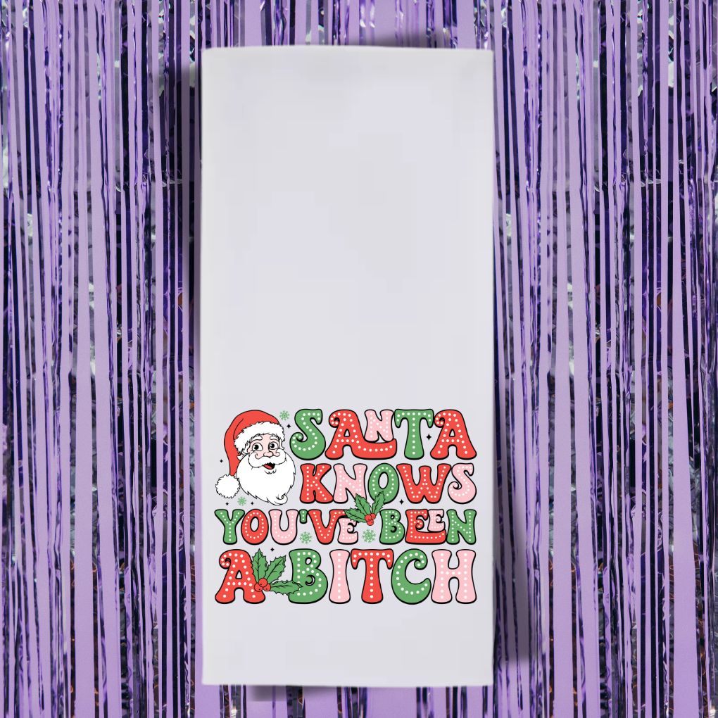 Santa Knows You've Been A Bitch Tea Towel
