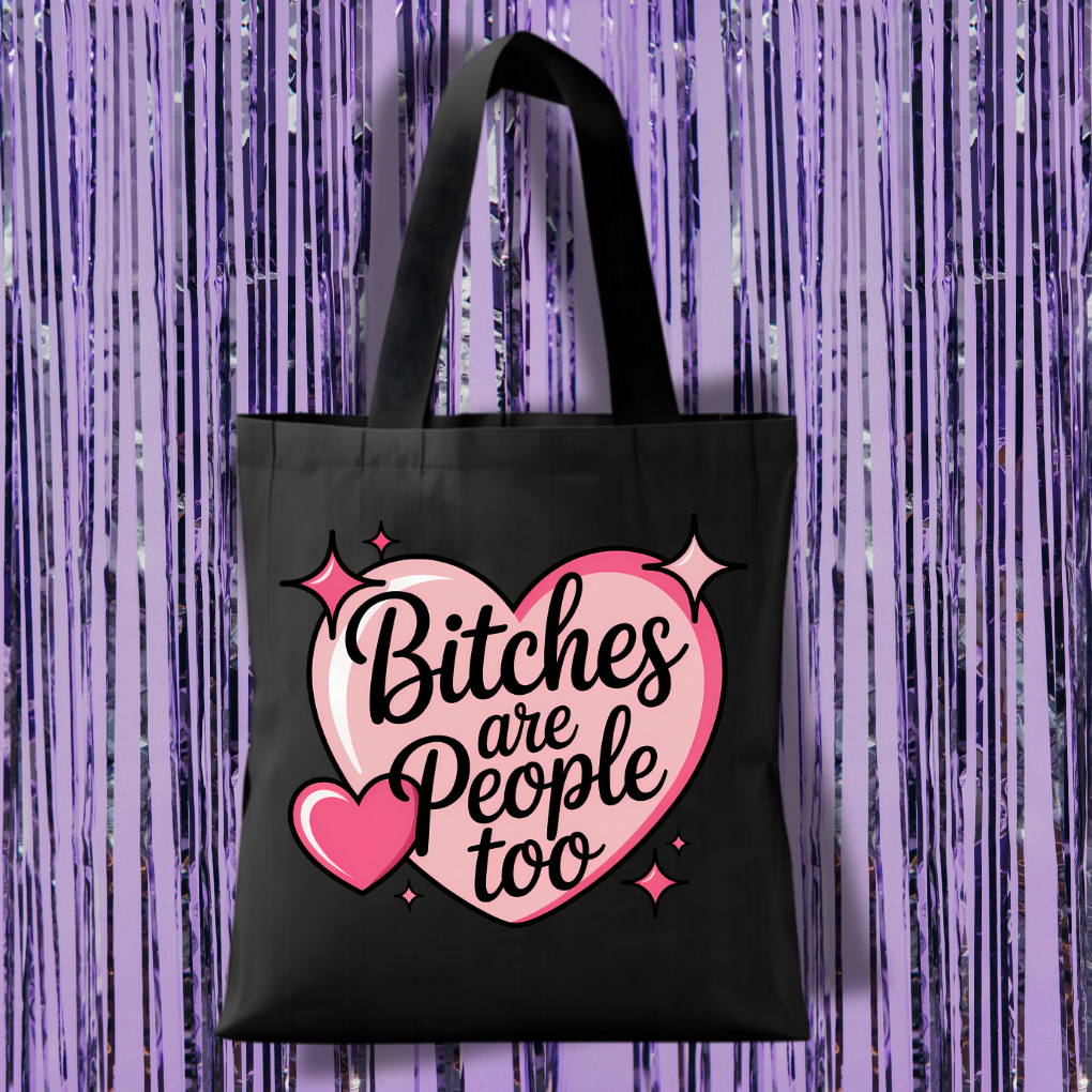 Bitches Are People Too Tote Bag