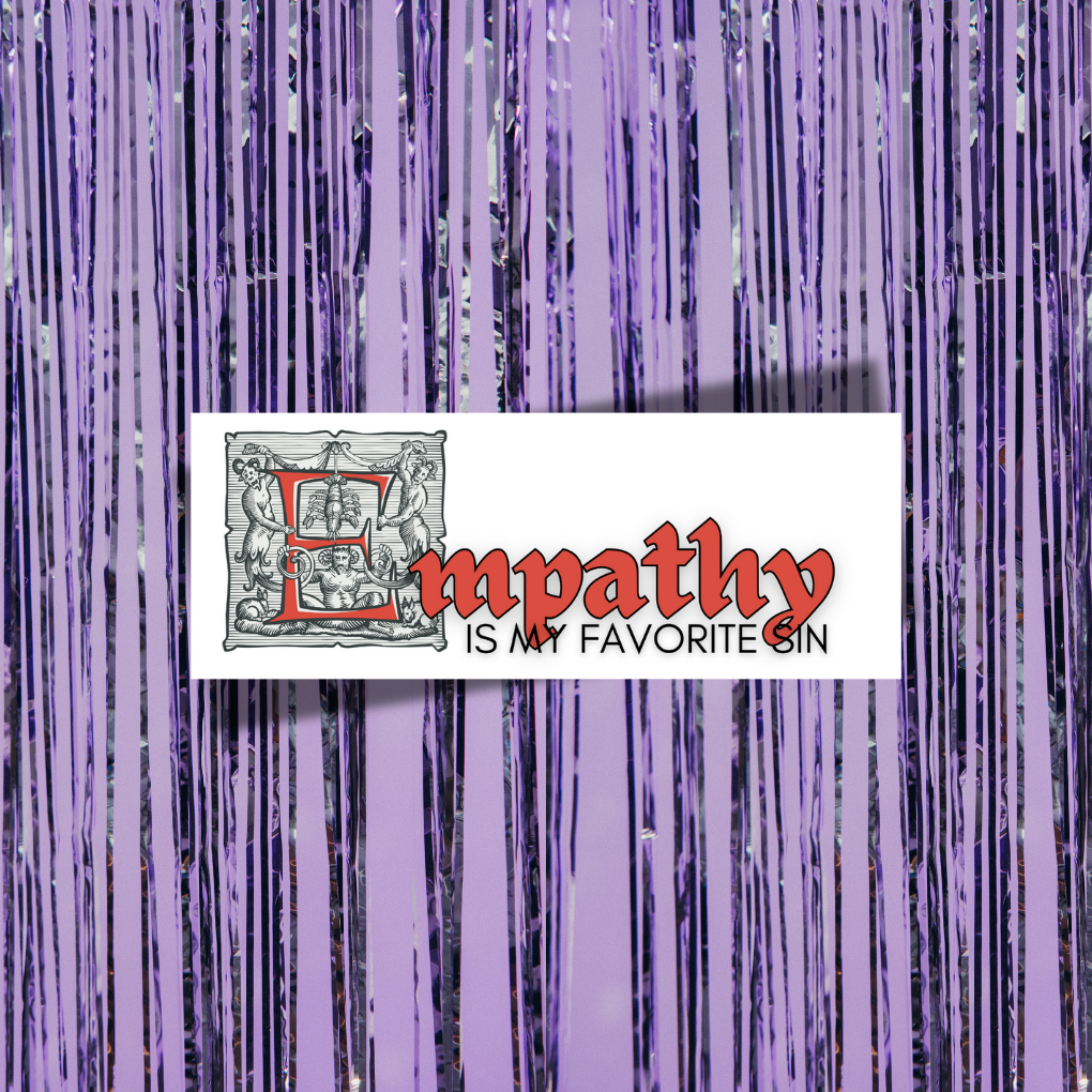 Empathy Is My Favorite Sin Bumper Sticker