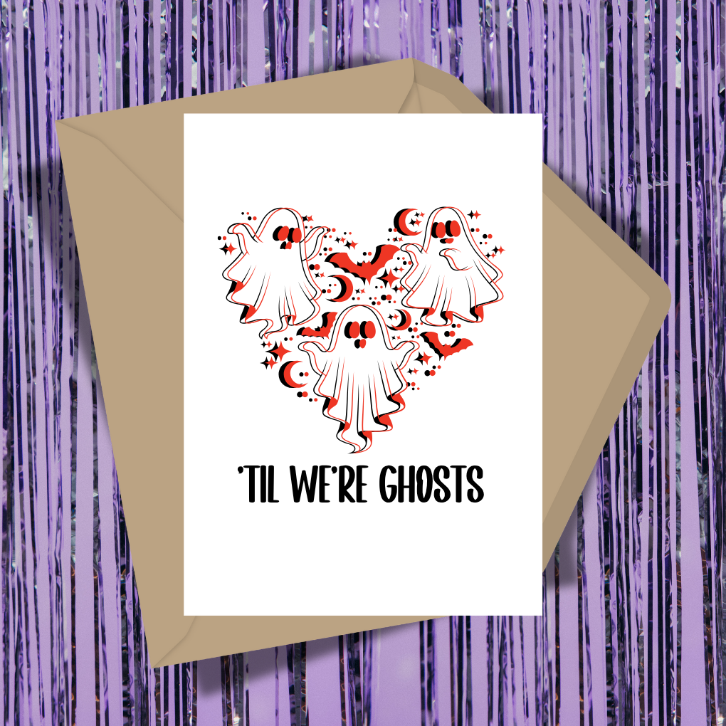 Til We're Ghosts Greeting Card