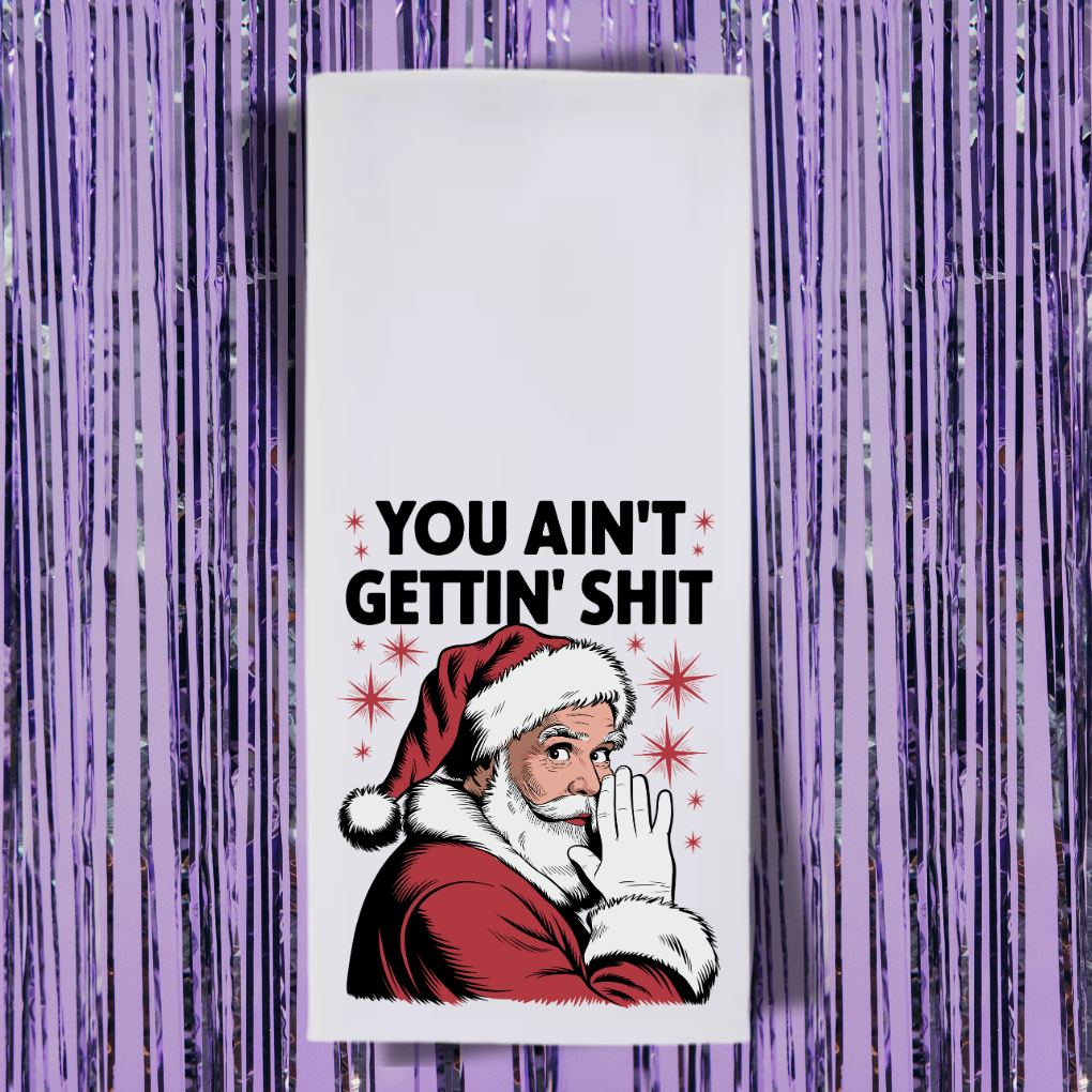 You Ain't Getting Shit Tea Towel