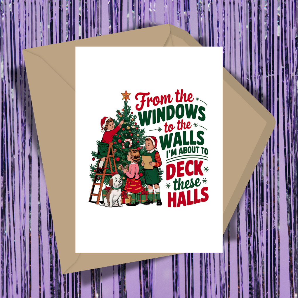 From The Windows To The Walls, I'm About To Deck These Halls Greeting Card