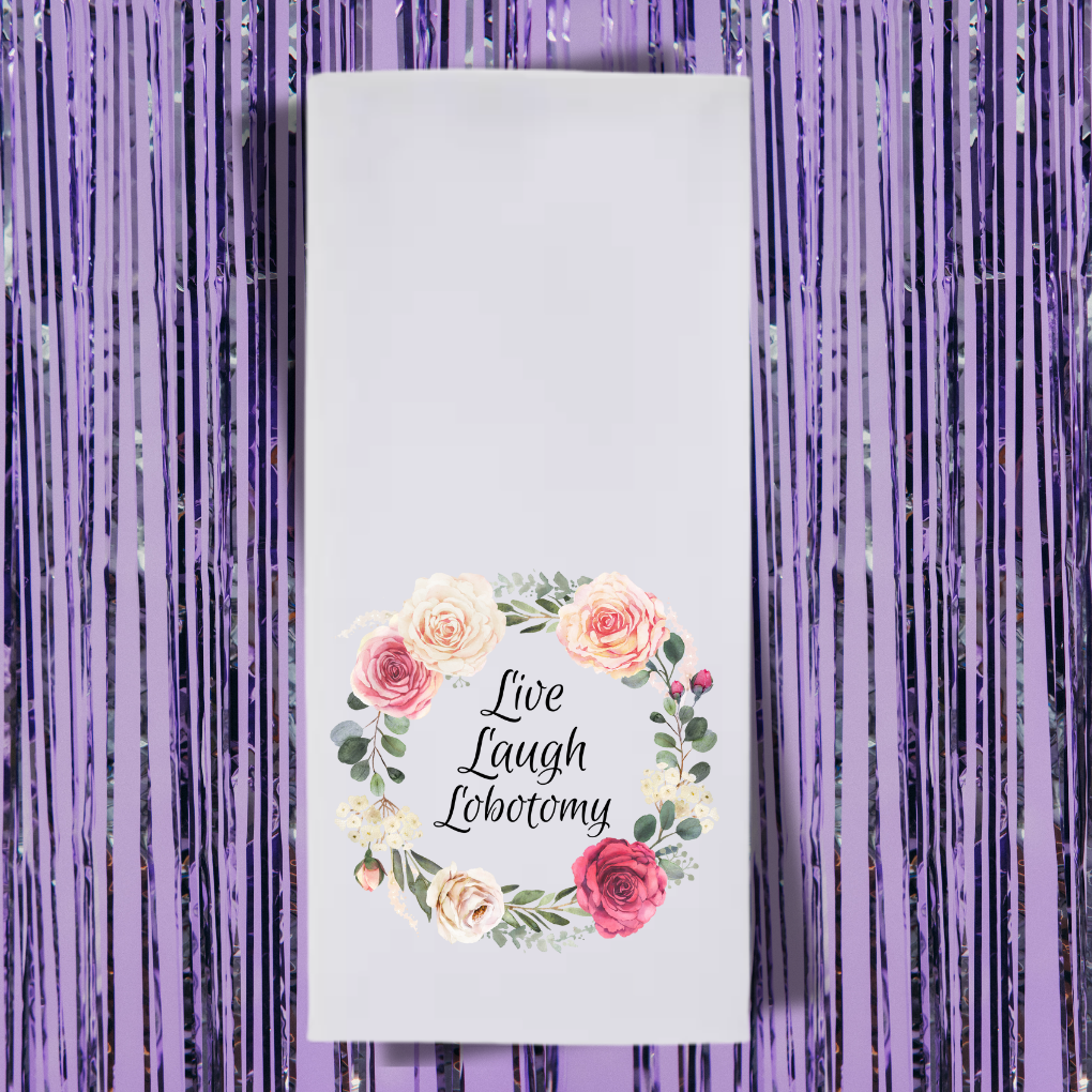 Live Laugh Lobotomy Tea Towel