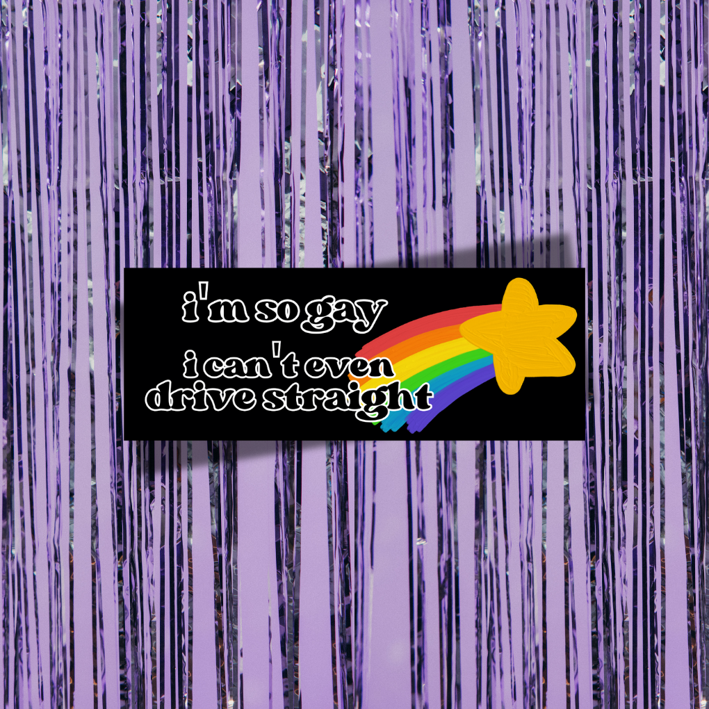 I'm So Gay I Can't Even Drive Straight Bumper Sticker