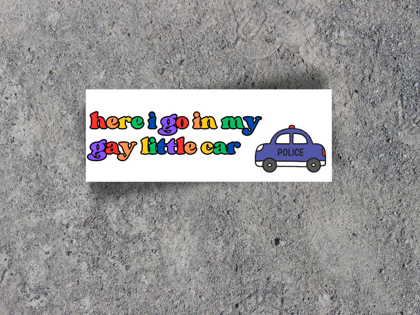Here I Go In My Gay Little Car Bumper Sticker