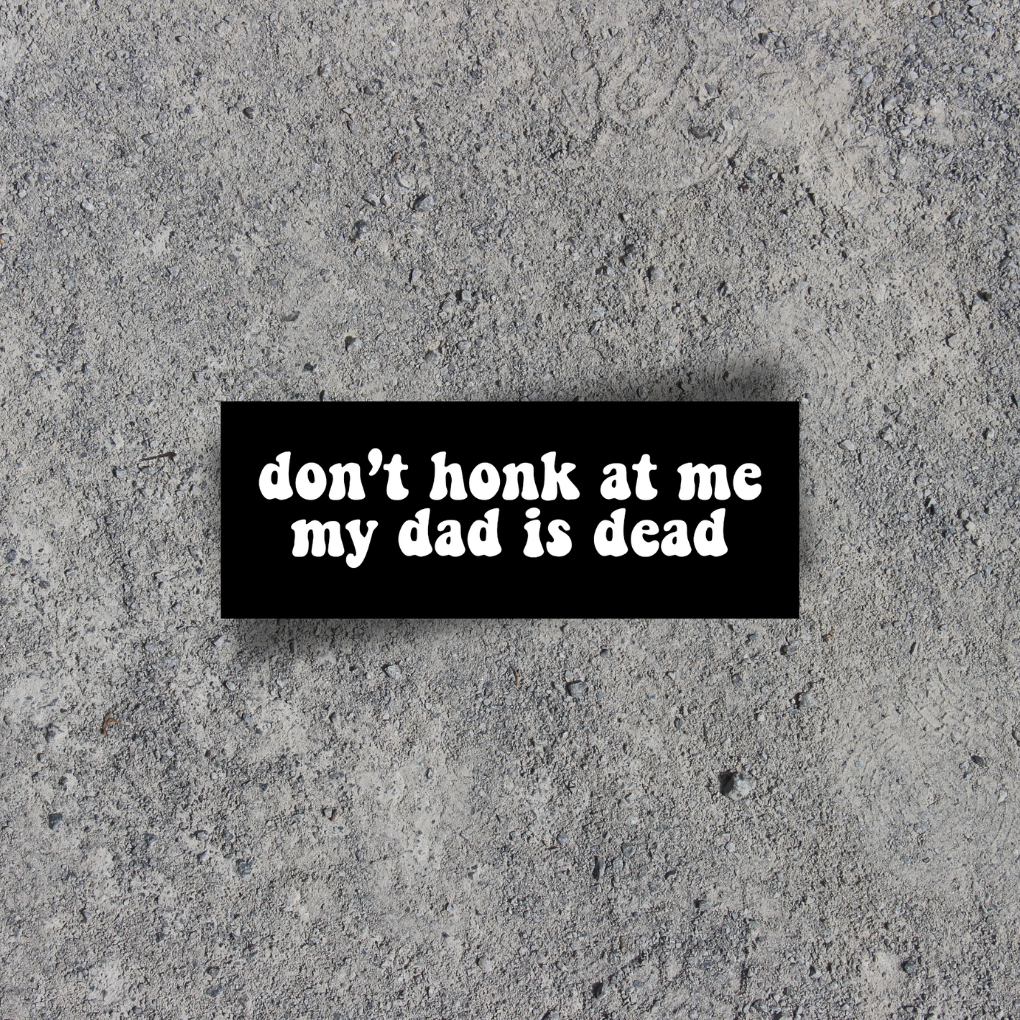 My Dad Is Dead Bumper Sticker