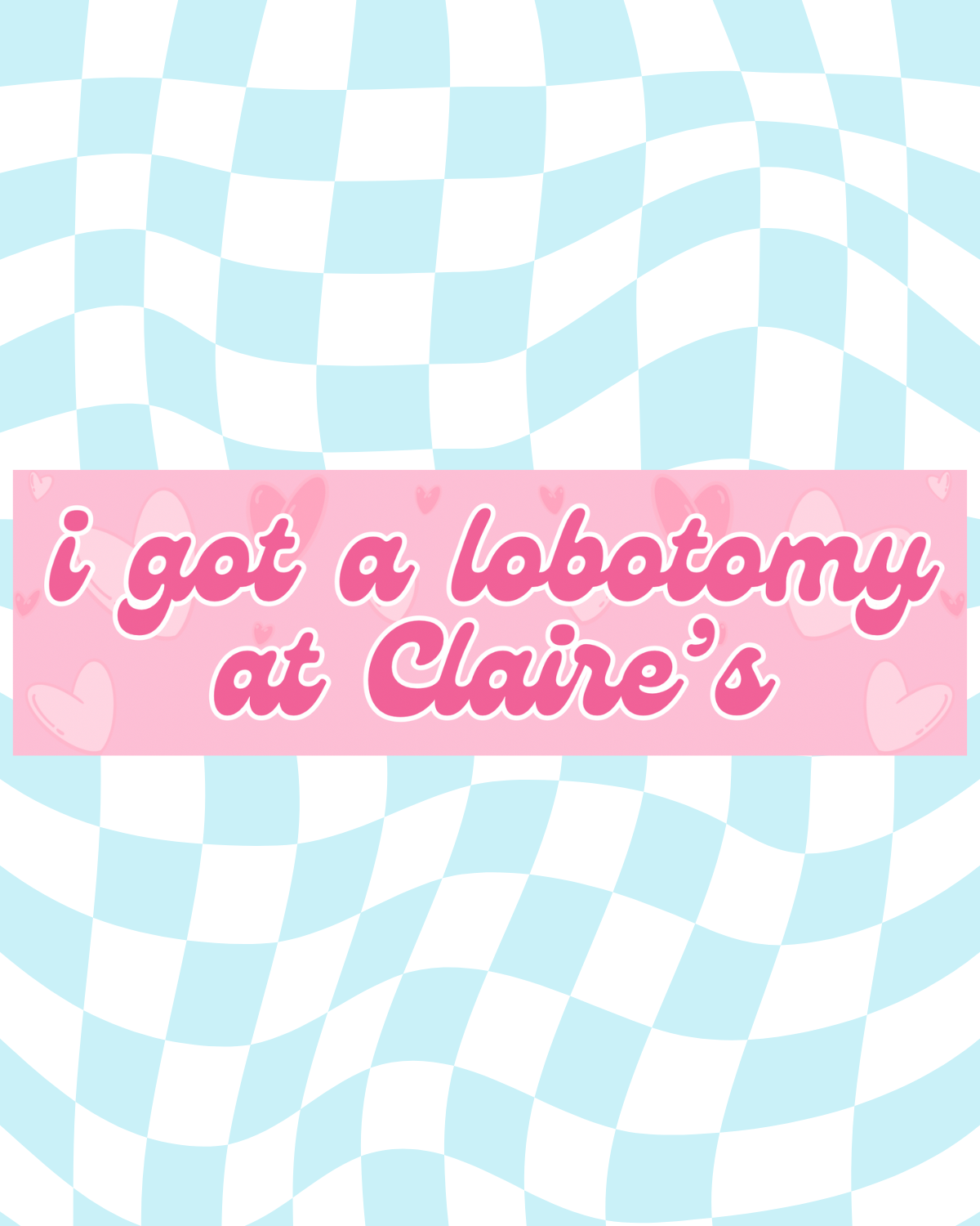 I Got A Lobotomy At Claire's Bumper Sticker