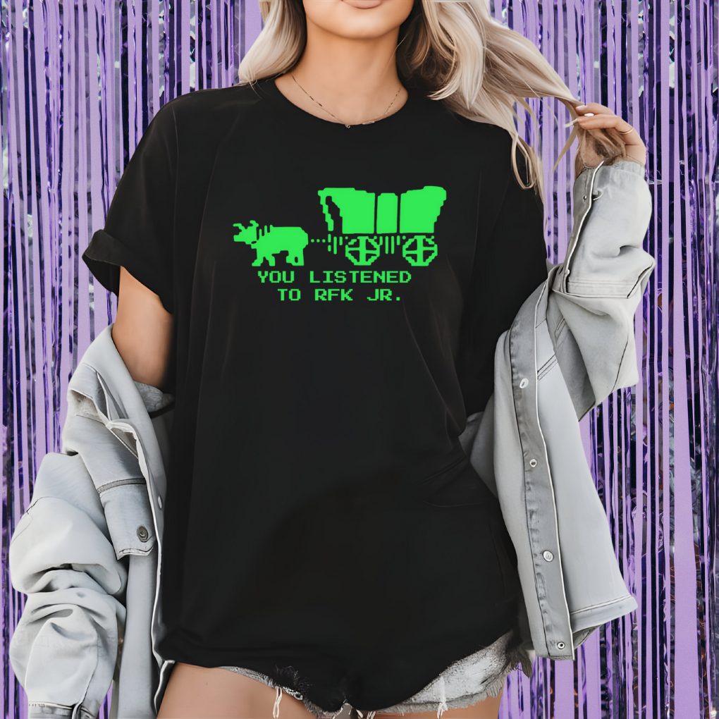 You Listened To RFK Jr. Unisex T-Shirt