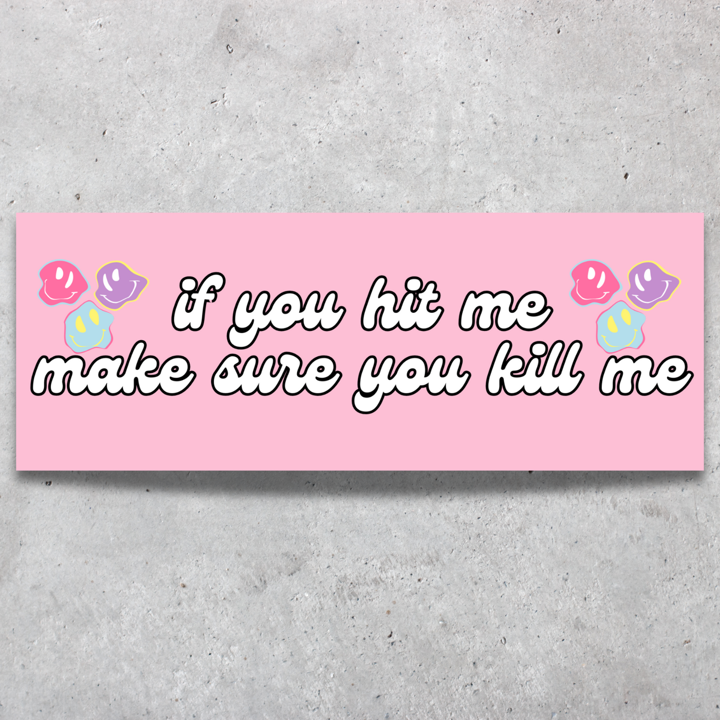 If You Hit Me, Make Sure You Kill Me Bumper Sticker