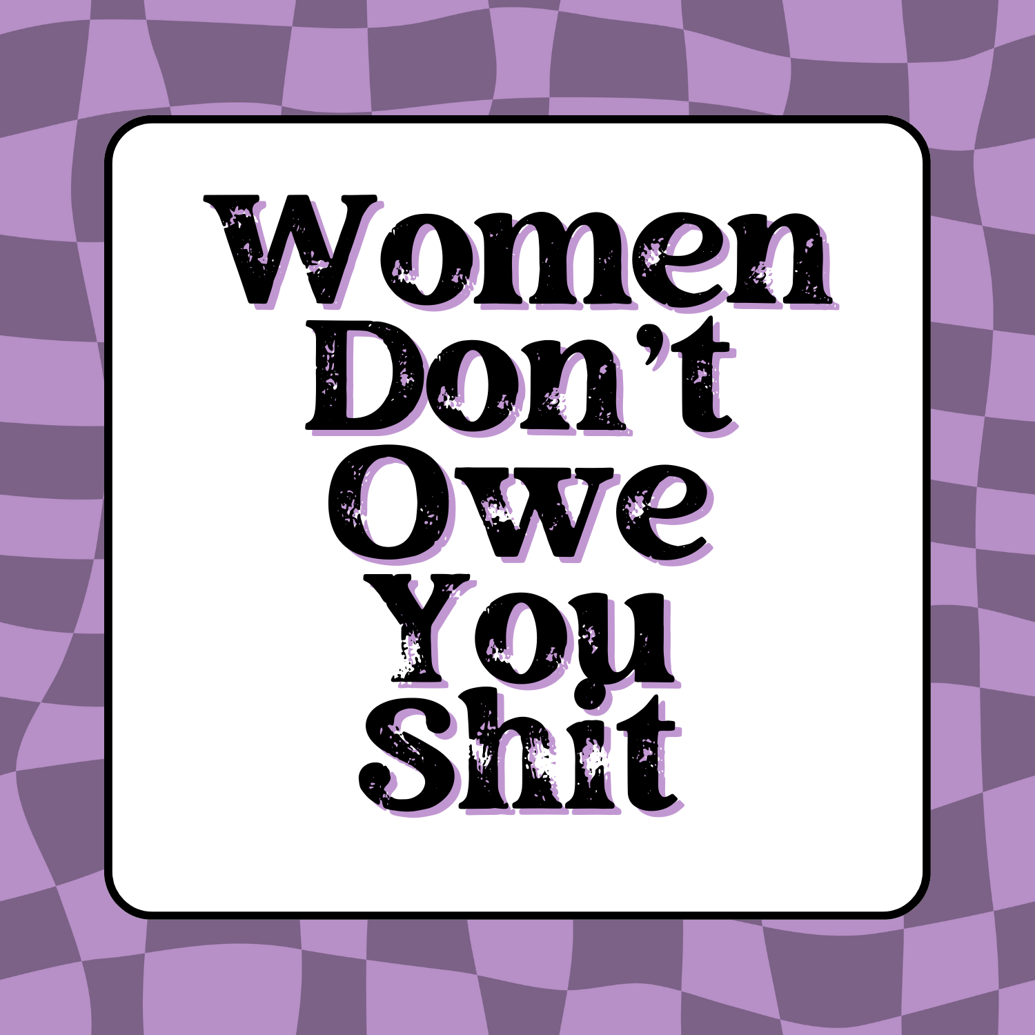 Women Don't Owe You Shit