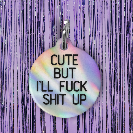 Cute But I'll Fuck Shit Up Pet ID Tag
