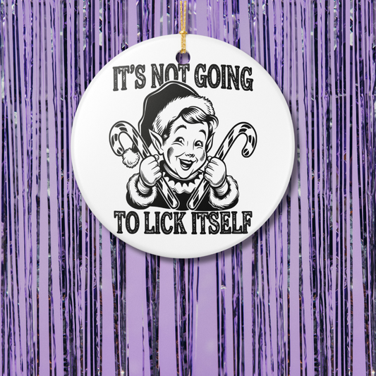 It's Not Going To Lick Itself Christmas Ornament
