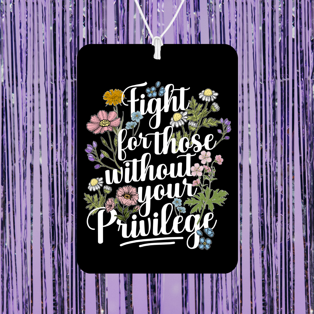 Fight For Those Without Your Privilege Unscented Car Freshener