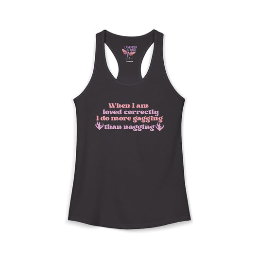 When I Am Loved Correctly, I Do More Gagging Than Nagging Ideal Racerback Tank