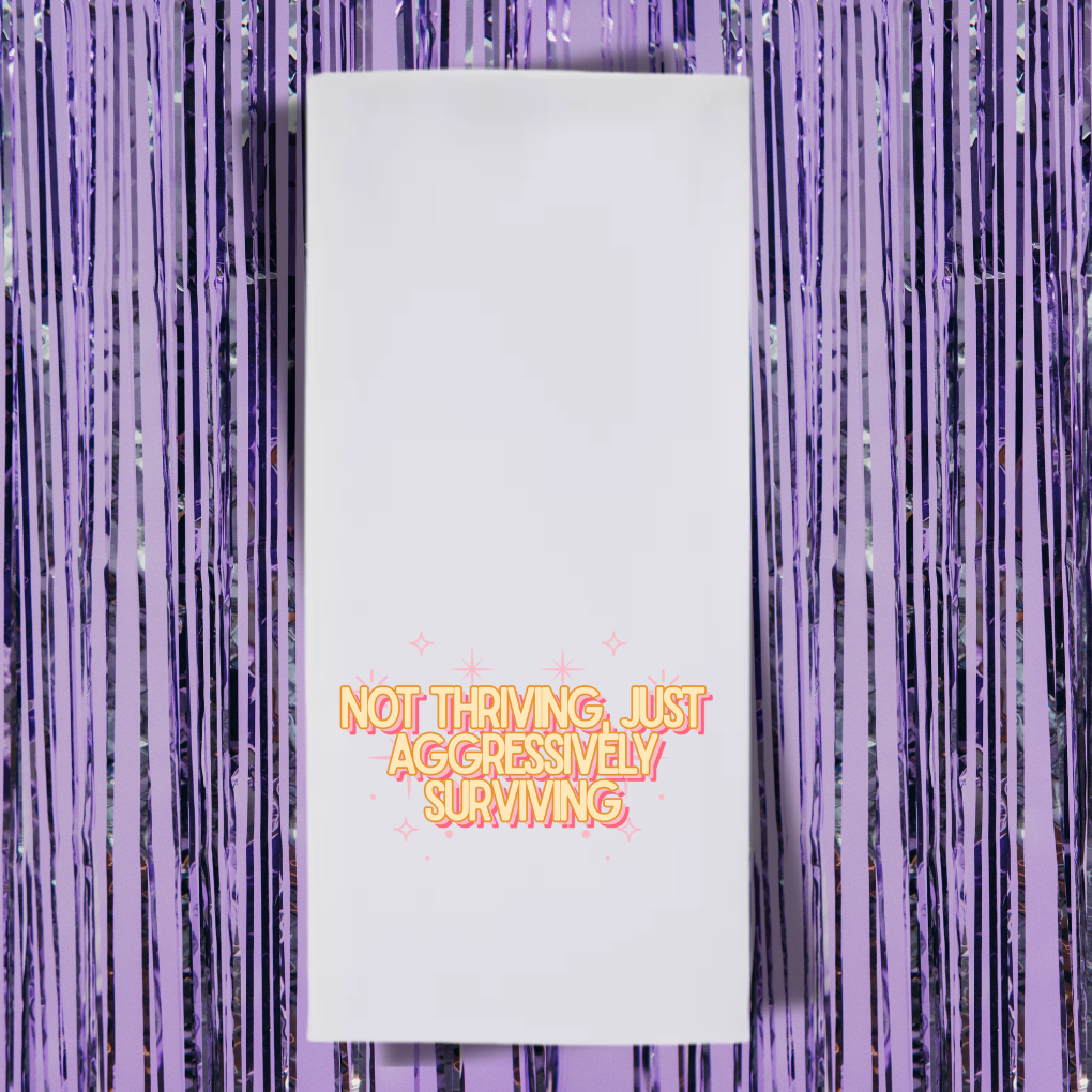 Not Thriving, Just Aggresively Surviving Tea Towel