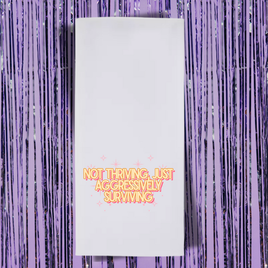 Not Thriving, Just Aggresively Surviving Tea Towel