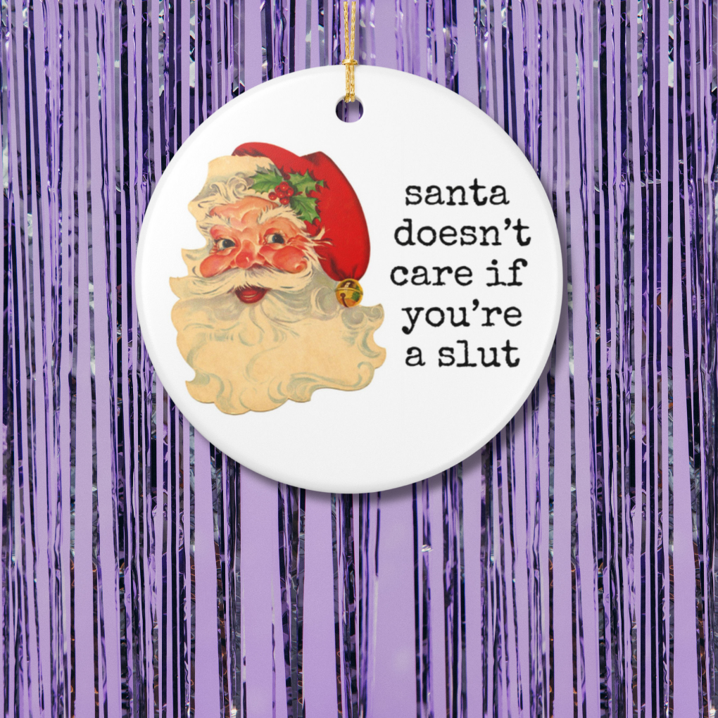 Santa Doesn't Care If You're A Slut Christmas Ornament