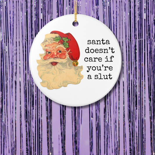 Santa Doesn't Care If You're A Slut Christmas Ornament