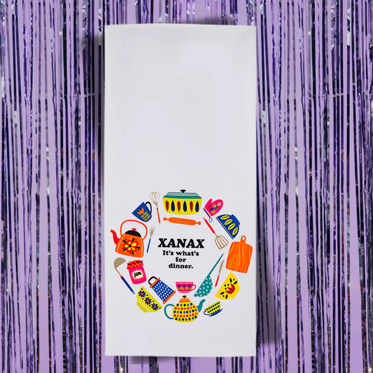 Xanax Is What's For Dinner Tea Towel