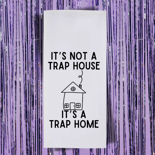 It's Not A Trap House, It's A Trap Home Tea Towel