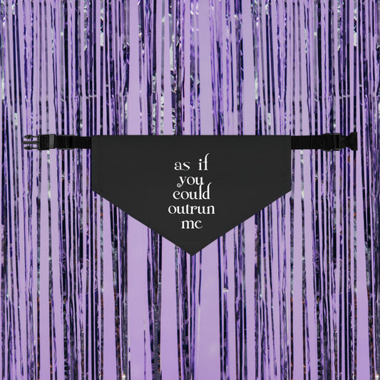 As If You Could Outrun Me Pet Bandana