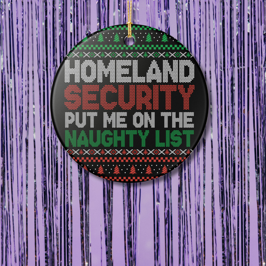Homeland Security Put Me On The Naughty List Christmas Ornament