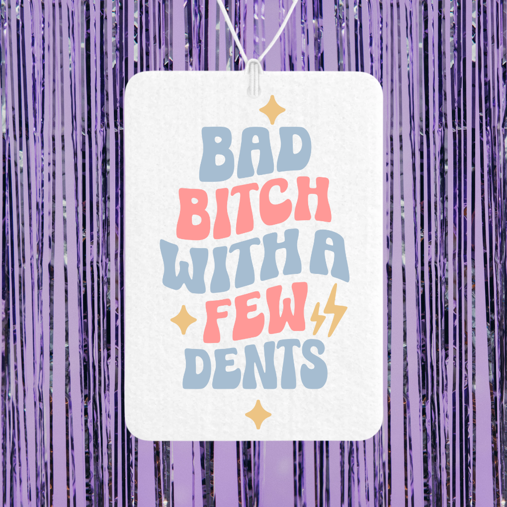 Bad Bitch With A Few Dents Unscented Car Freshener