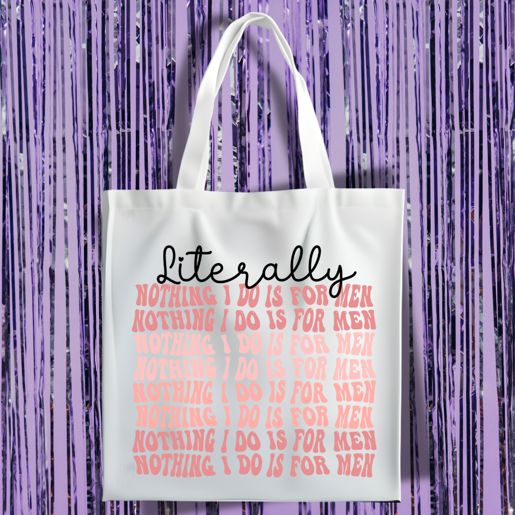 Literally Nothing I Do Is For Men Tote Bag
