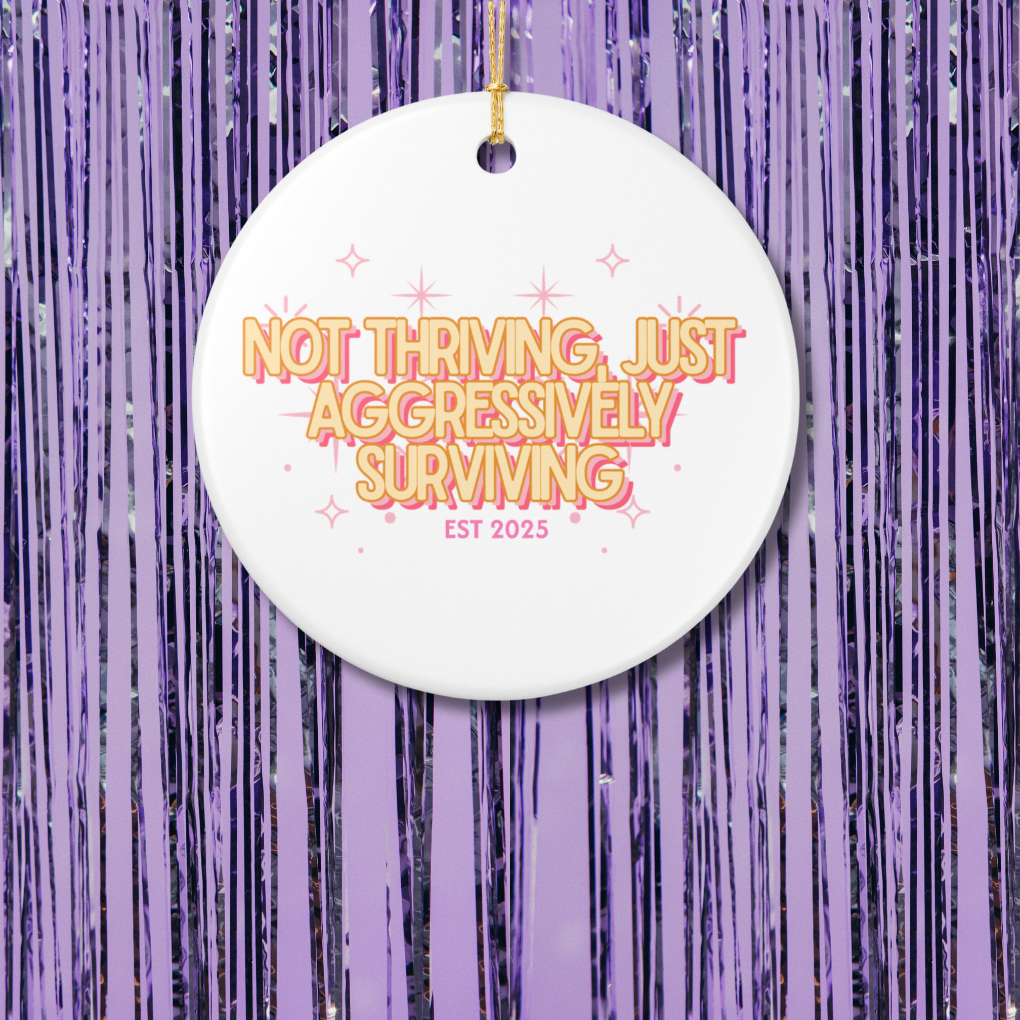 Not Thriving, Just Aggressively Surviving 2025 Christmas Ornament
