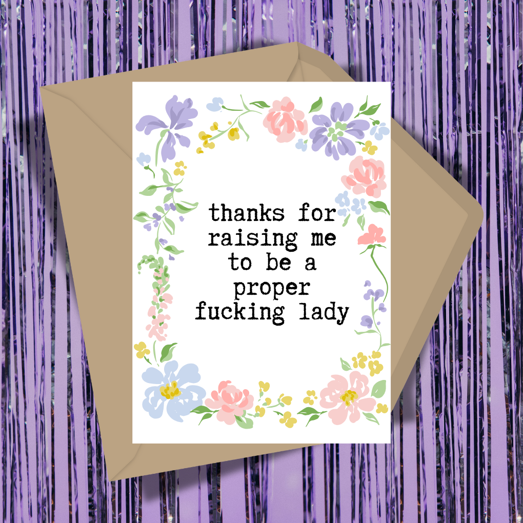 Thanks For Raising Me To Be A Proper Fucking Lady Greeting Card