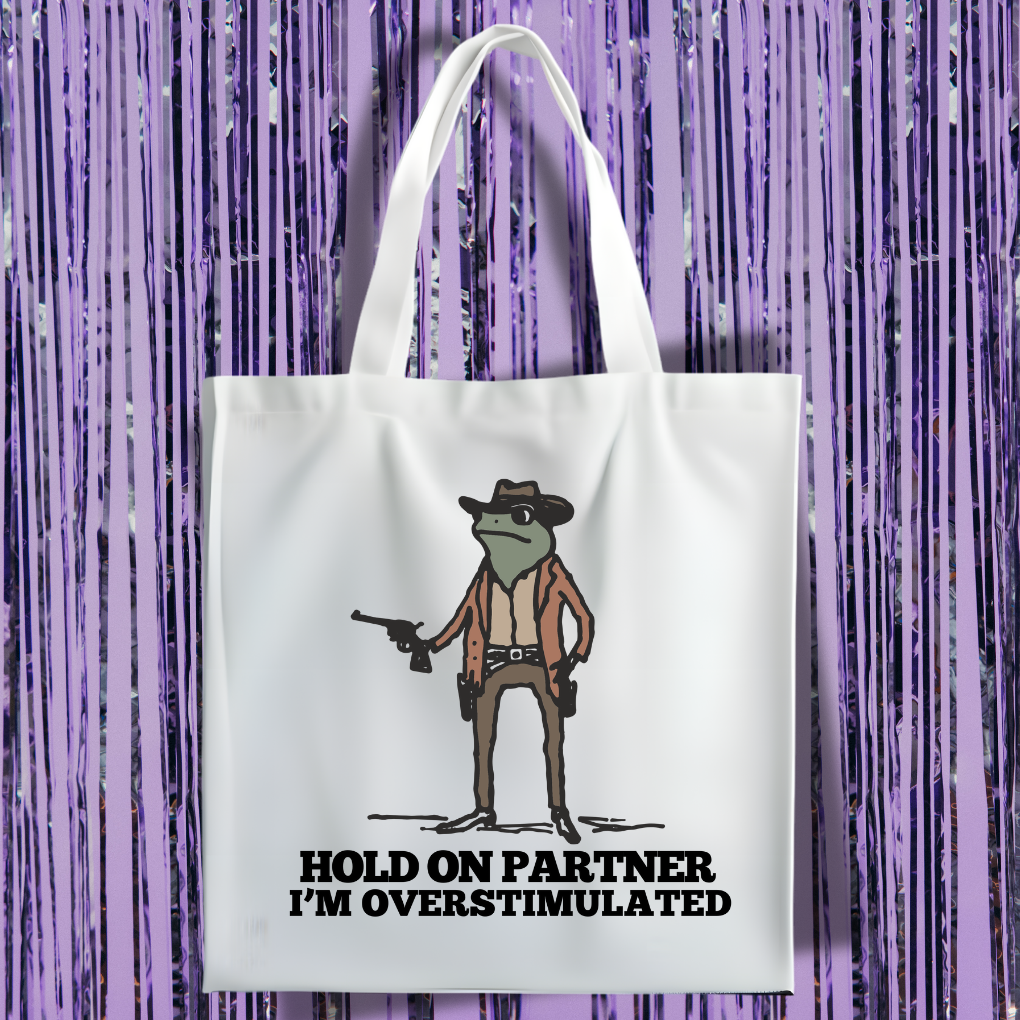 Hold On Partner, I'm Overstimulated Tote Bag