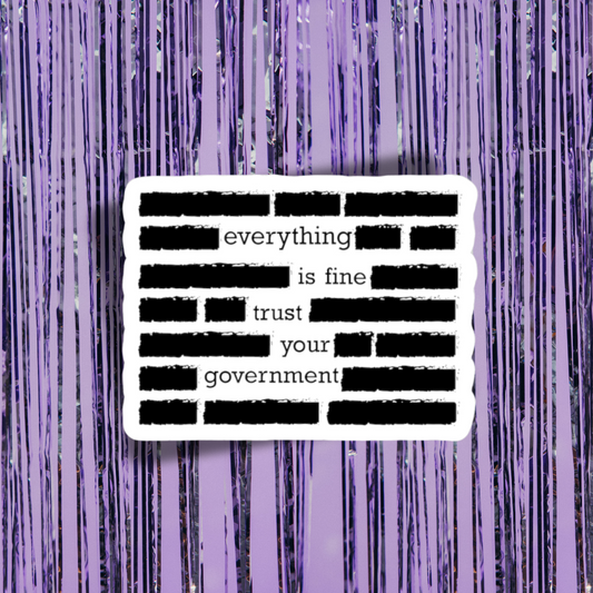 Everything Is Fine, Trust Your Government Vinyl Sticker