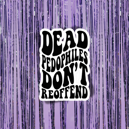Sticker with text 'DEAD PEDOPHILES DON'T REOFFEND' on a purple background