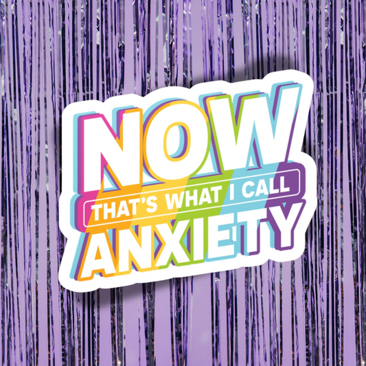 Colorful sticker with 'NOW THAT'S WHAT I CALL ANXIETY' text on a purple background