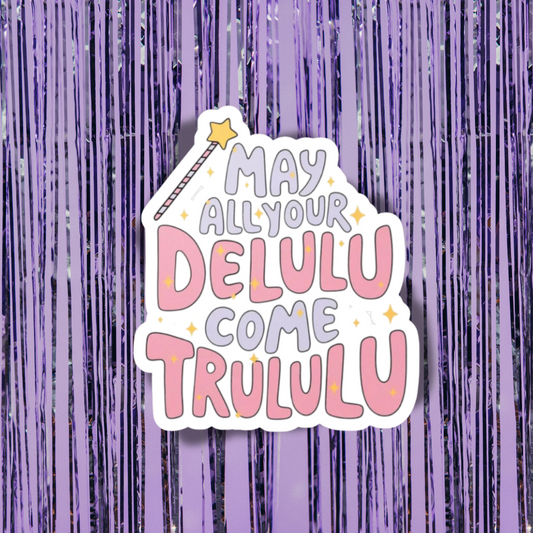 Sticker with text 'May all your Delulu come Trululu' on a purple background