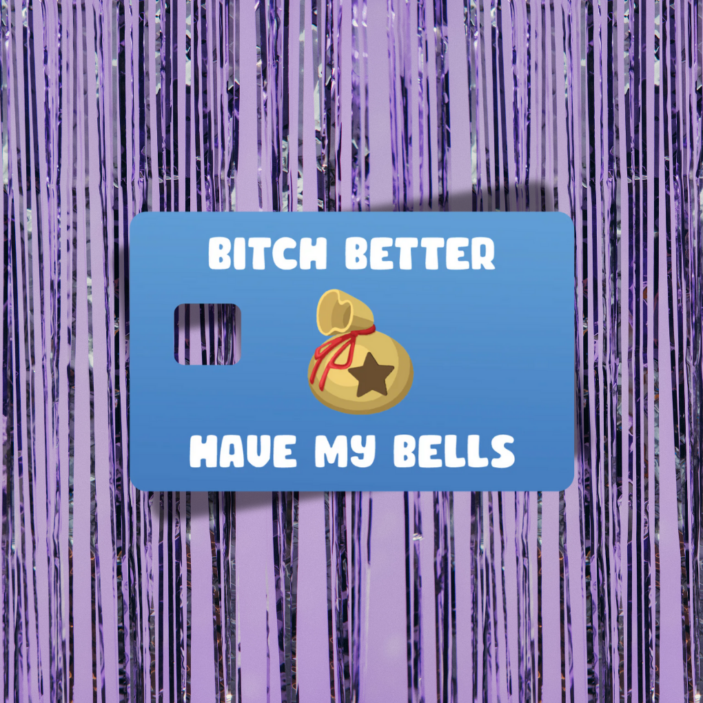 Bitch Better Have My Bells Credit Card Skin