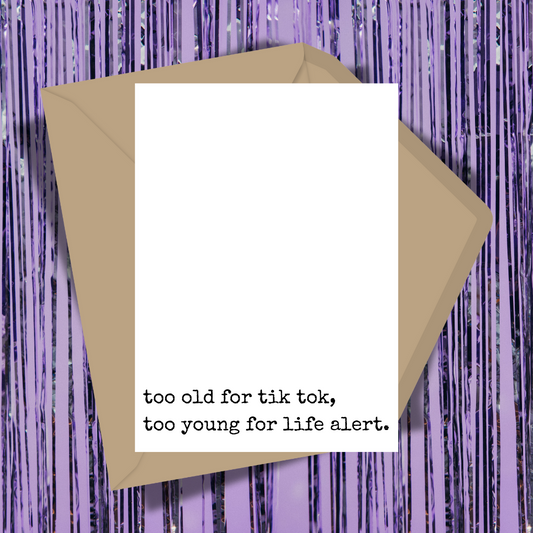 Too Old For TikTok, Too Young For Life Alert Greeting Card